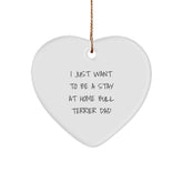 Funny Bull Terrier Dad Gifts for Men - 'I Just Want To Be A Stay At Home Bull Terrier Dad' Heart Ornament, White, Christmas Unique Gifts from Friends - Image 1